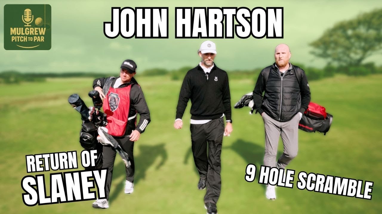 JOHN HARTSON | THE RETURN OF SLANEY THE CADDY | MULGREW PITCH TO PAR