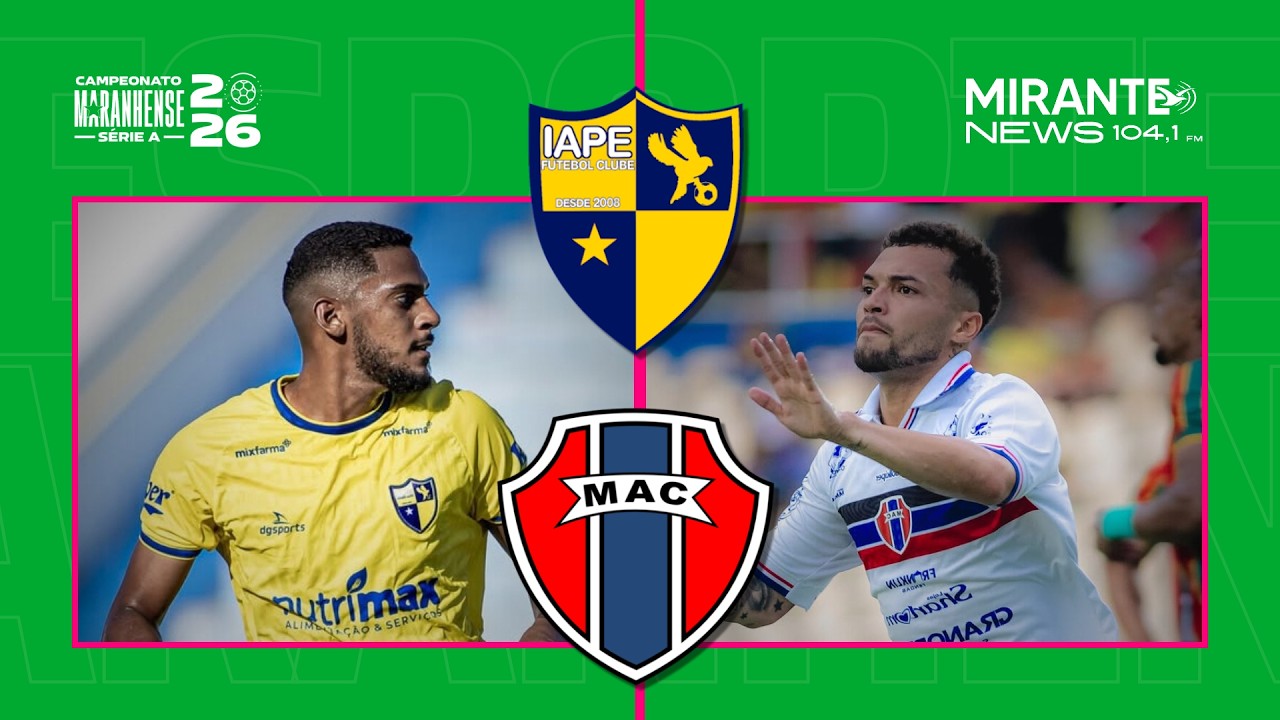 IAPE X MARANH&Atilde;O | FINAL DO CAMPEONATO MARANHENSE 2026 | Mirante News FM