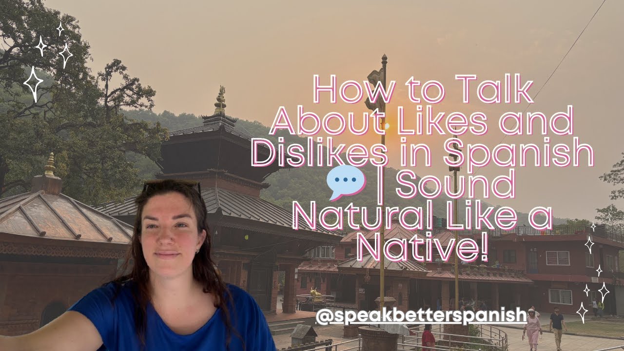 How to Talk About Likes and Dislikes in Spanish  | Sound Natural Like a Native!