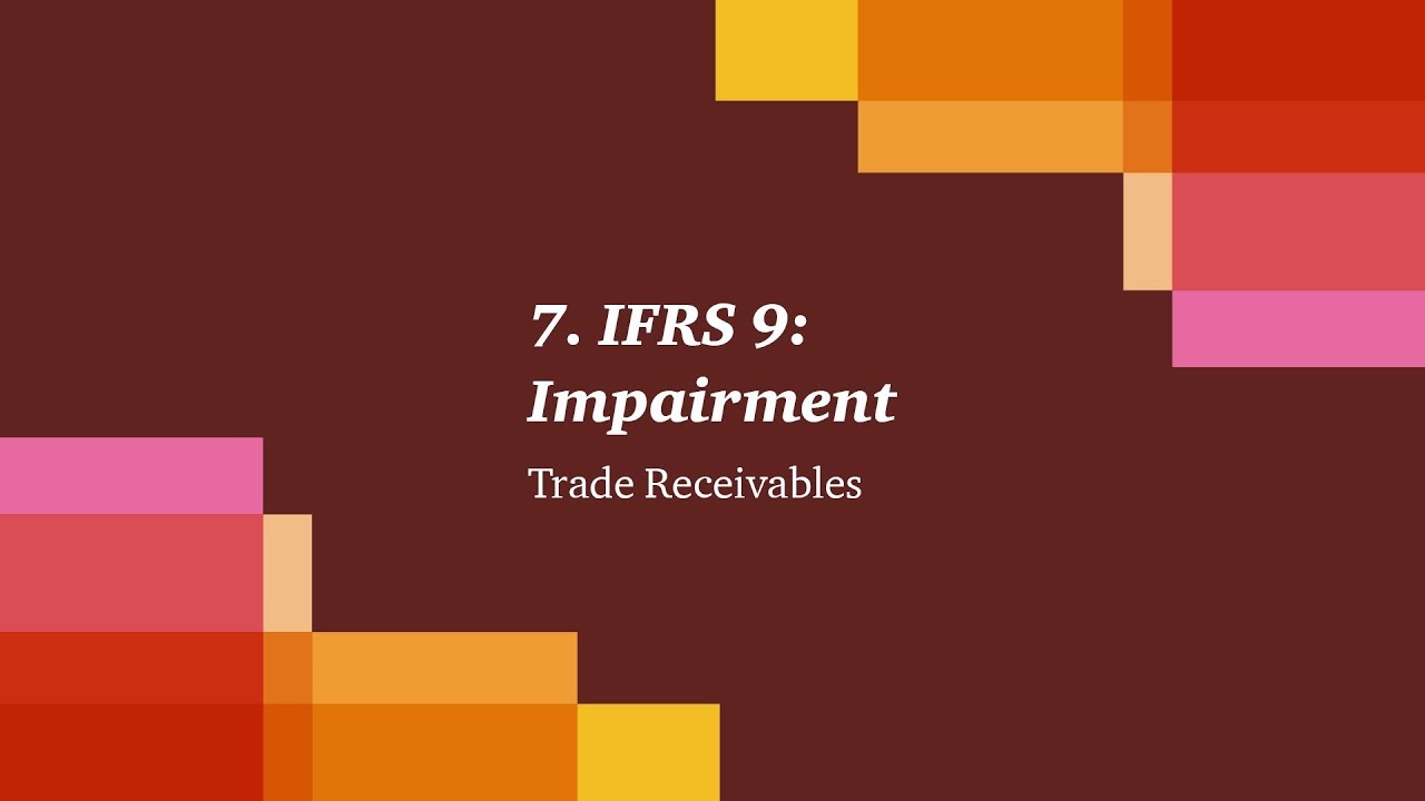 7. IFRS 9: Impairment - Trade Receivables