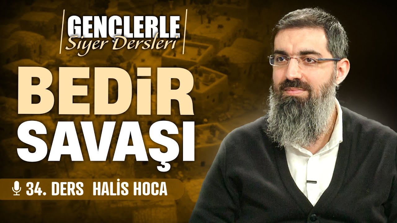 Bedir Savaşı | Gençlerle Siyer Dersleri 34 | Halis Bayancuk Hoca
