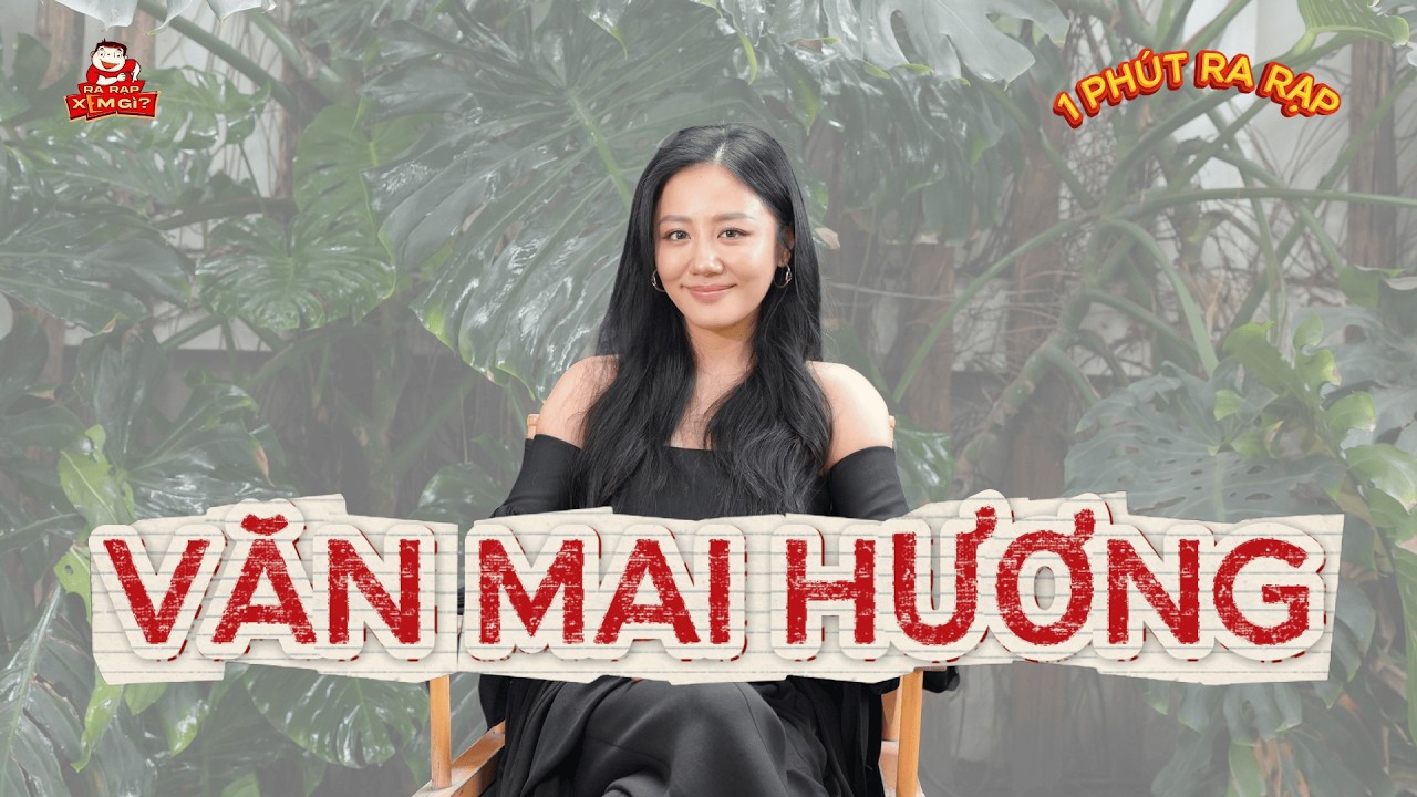 VĂN MAI HƯƠNG không ngại khi lần đầu đóng Điện Ảnh | 1 PHÚT RA RẠP