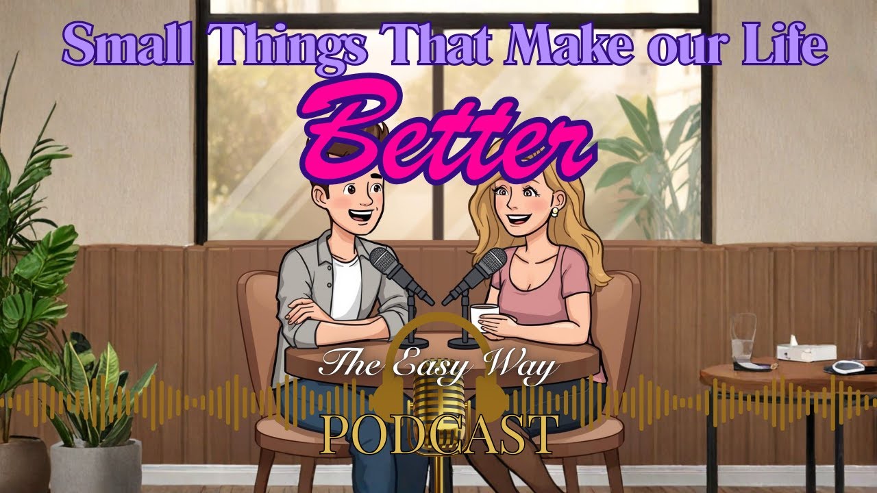 English: The Easy Way Podcast Episode 6 — Small Things That Make Our Day Better