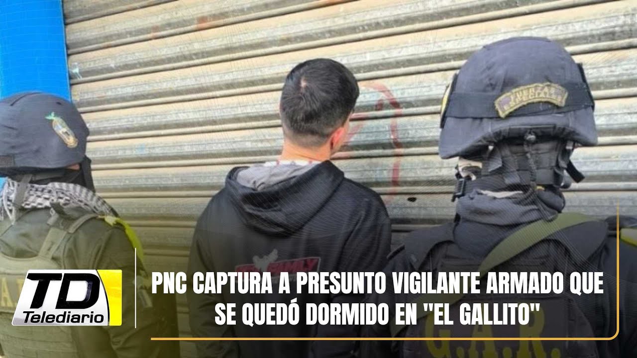 PNC captura a presunto vigilante armado que se quedó dormido en 