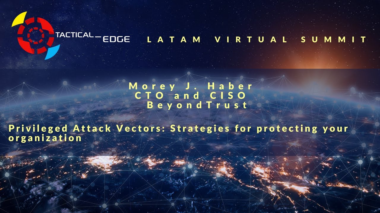 Morey J. Haber (BeyondTrust): Privileged Attack Vectors: Strategies for protecting your organization