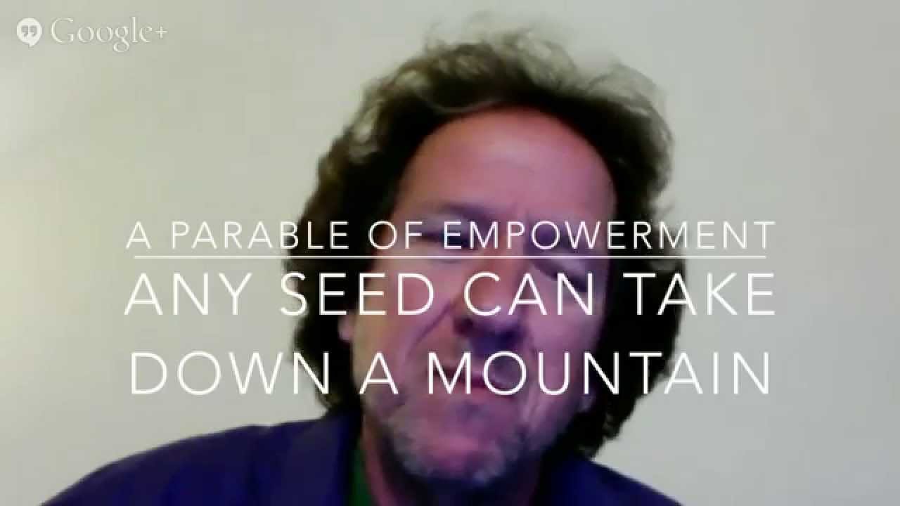 Any seed can take down a mountain. | Greg Swann