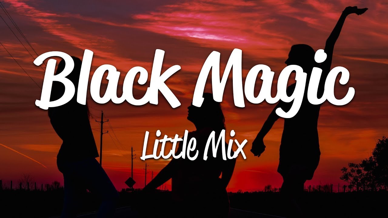 Little Mix - Black Magic (Lyrics)