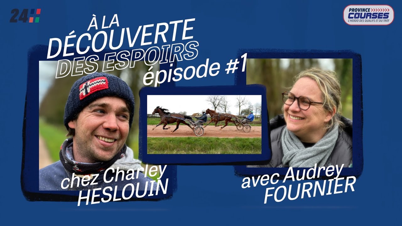 Ep#1 À LA DÉCOUVERTE DES ESPOIRS, chez Charley Heslouin.