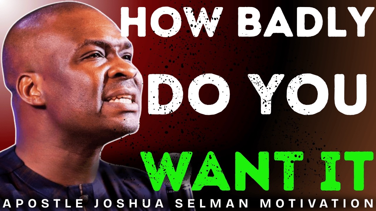 HOW BADLY DO YOU WANT IT | MORNING MOTIVATION | APOSTLE JOSHUA SELMAN