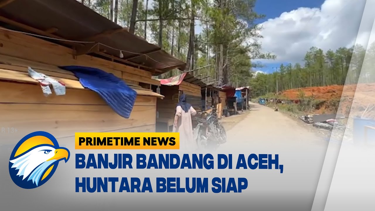 Huntara Belum Siap, Warga Tinggal di Tenda Darurat - [Primetime News]