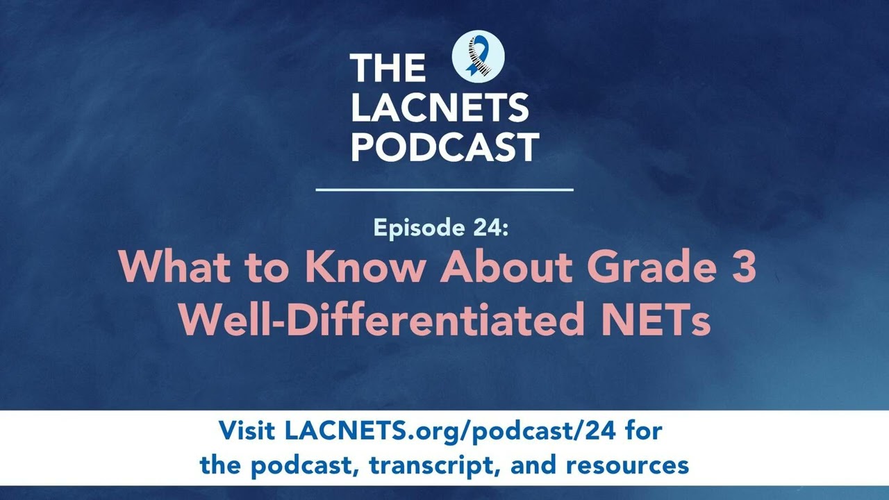 Episode 24 - What to Know About Grade 3 Well-Differentiated NETs