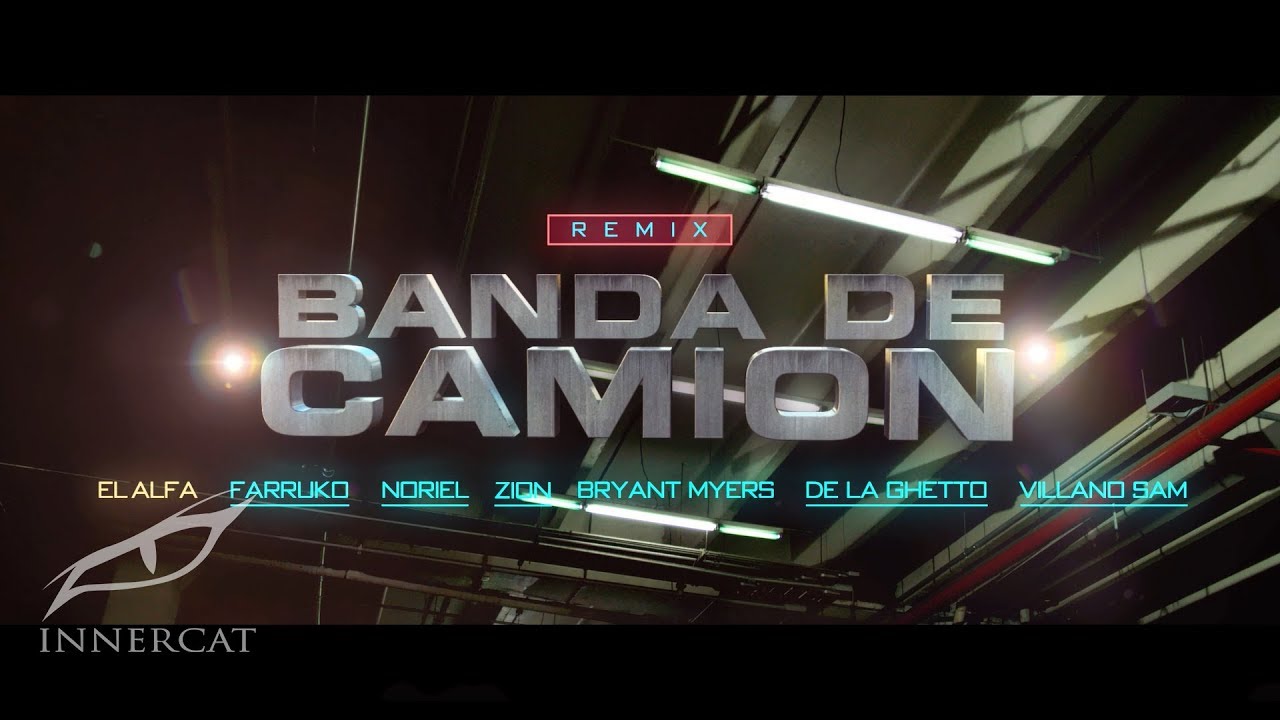 El Alfa, Farruko, Bryant Myers, De La Ghetto, Zion, Noriel, Villano Sam - Banda de Cami&oacute;n (Remix)