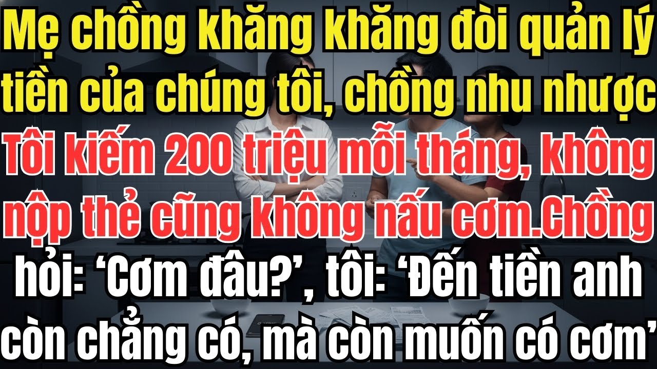 Mẹ chồng khăng khăng đòi quản lý tiền của chúng tôi.Tôi kiếm 200 triệu mỗi tháng, không nộp thẻ cũng