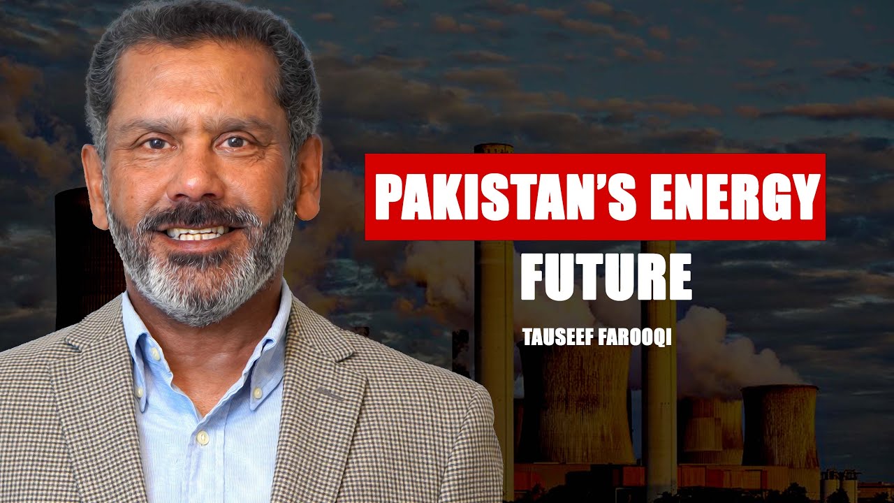Pakistan's Energy Future |FT Tauseef Farooqi |115|TG Podcast