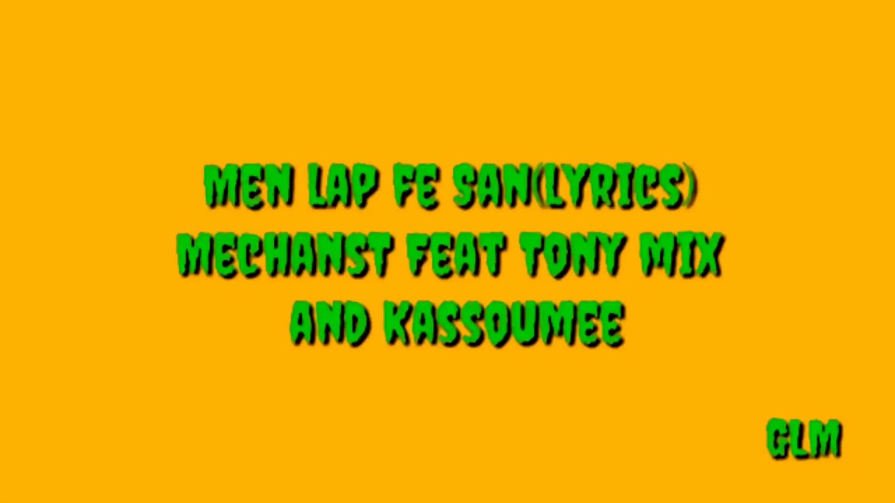 MechansT Ft Tony mix & Kassoumee - men lap fe San (lyrics/Pawol)