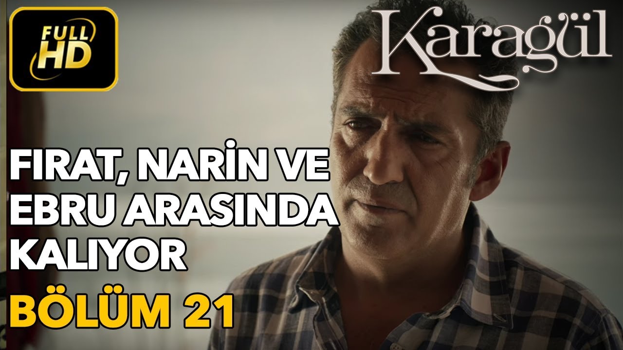 Karagül 21. Bölüm / Full HD (Tek Parça) - Fırat, Narin ve Ebru Arasında Kalıyor