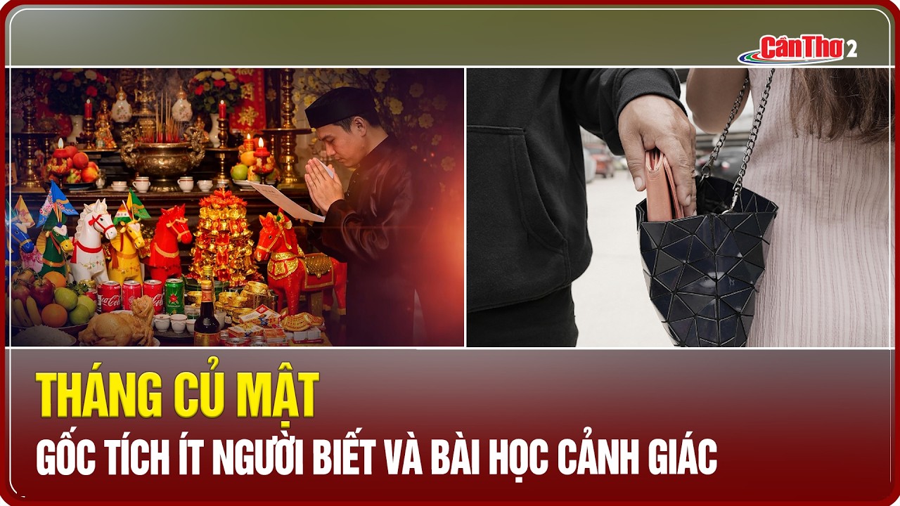 Tháng củ mật: Gốc tích ít người biết và bài học cảnh giác | Cần Thơ