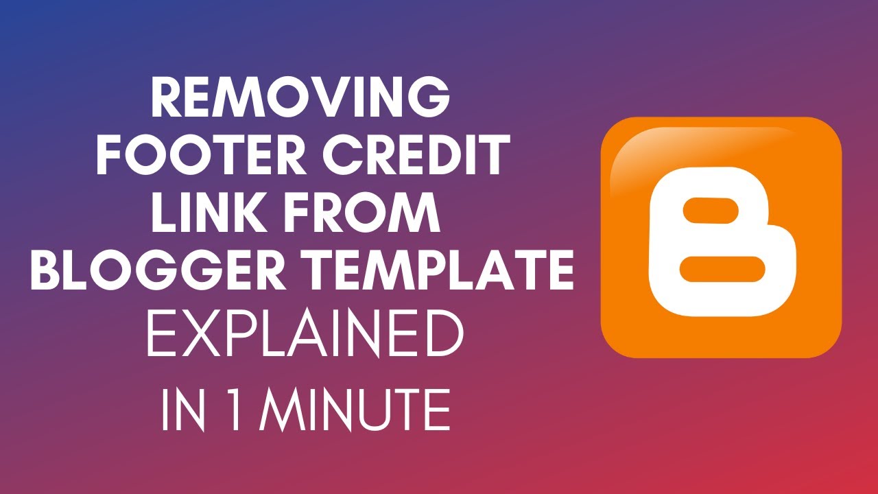 How To Remove Footer Credit Link From Blogger Template (2025)