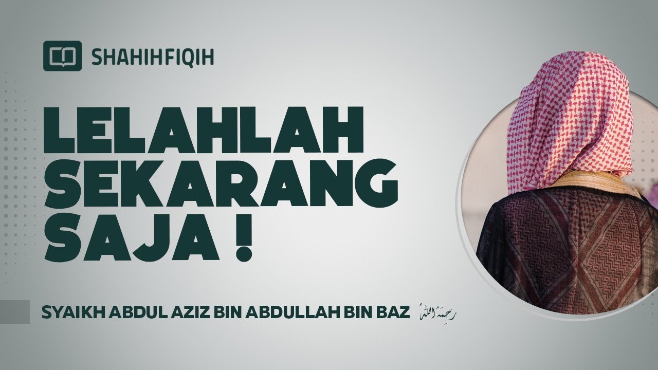 Lelahlah Sekarang Saja ! - Syaikh Abdul Aziz bin Abdullah bin Baz
