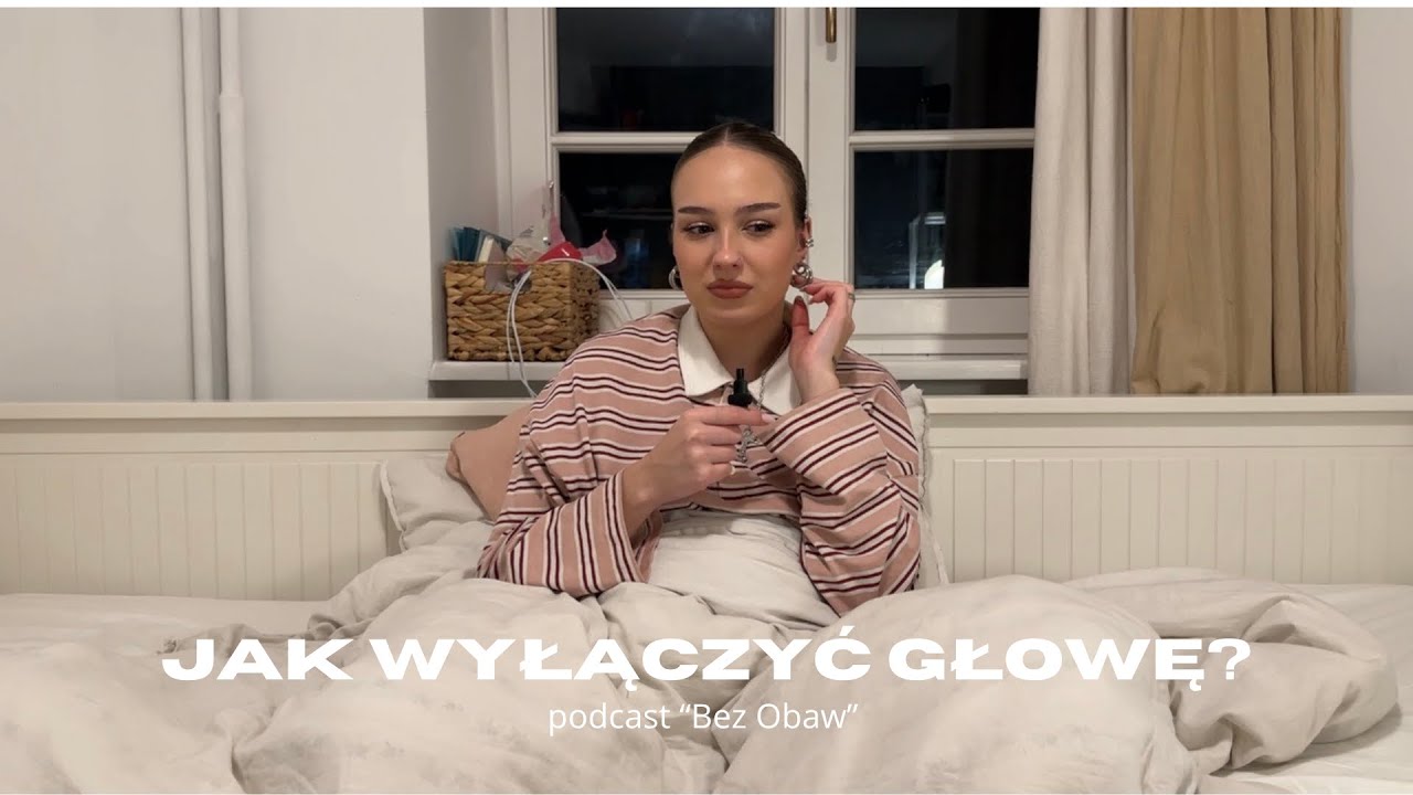 JAK WYŁĄCZYĆ GŁOWĘ? podcast Bez Obaw 