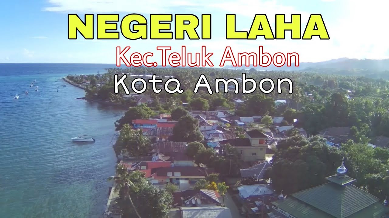 Negeri Laha - Kecamatan Teluk Ambon - Kota Ambon | Full Video 2021