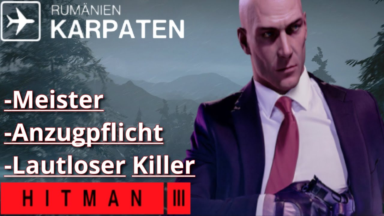 Hitman 3 \ Meister \ Anzugpflicht \ Lautloser Killer \ Kein Loadout \ Karpaten \ Deutsch