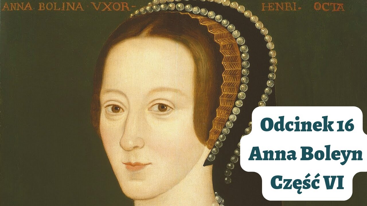 Odcinek #16 Anna Boleyn część VI