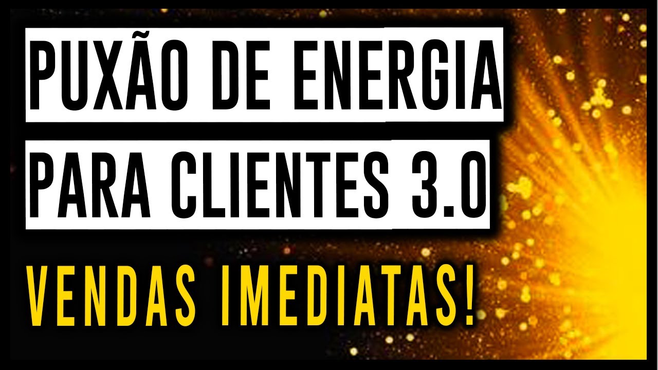 PUXÃO DE ENERGIA PARA ATRAIR CLIENTES ➤ VENDER MAIS 3.0