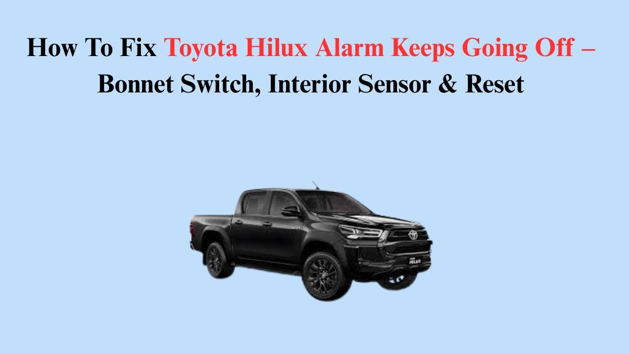 How To Fix Toyota Hilux Alarm Keeps Going Off – Bonnet Switch, Interior Sensor & Reset