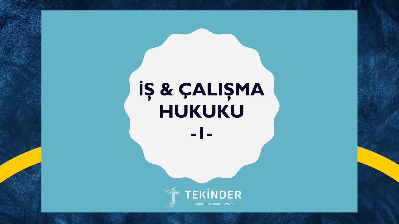İş ve &Ccedil;alışma Hukuku (1. Oturum) - İK Yetiştirme Programı