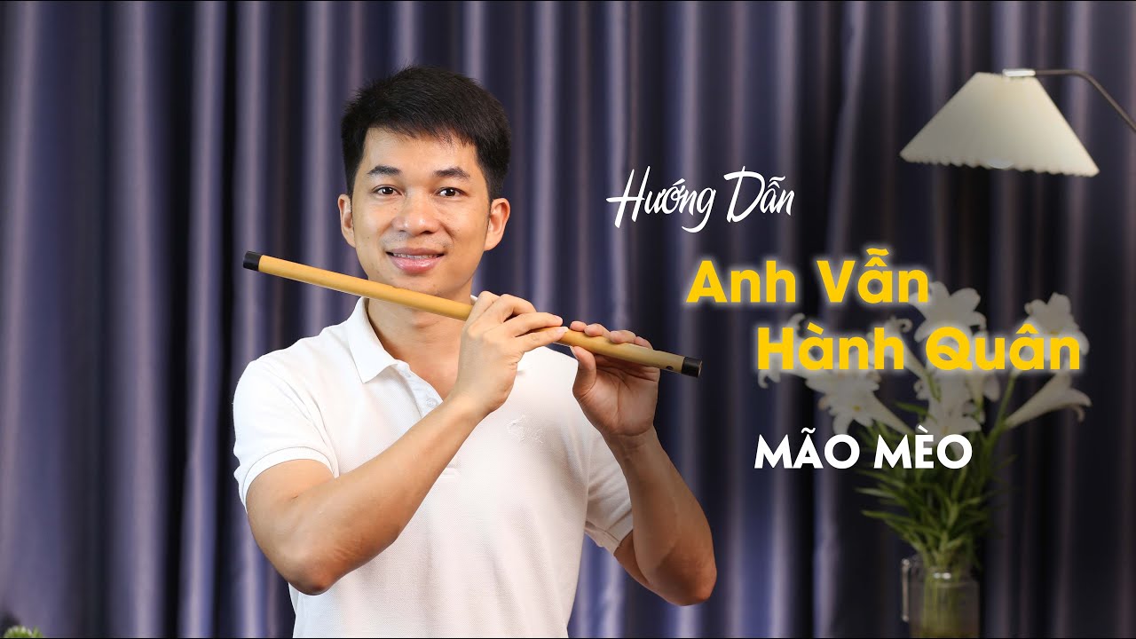 ANH VẪN HÀNH QUÂN - HƯỚNG DẪN THỔI SÁO || MÃO MÈO
