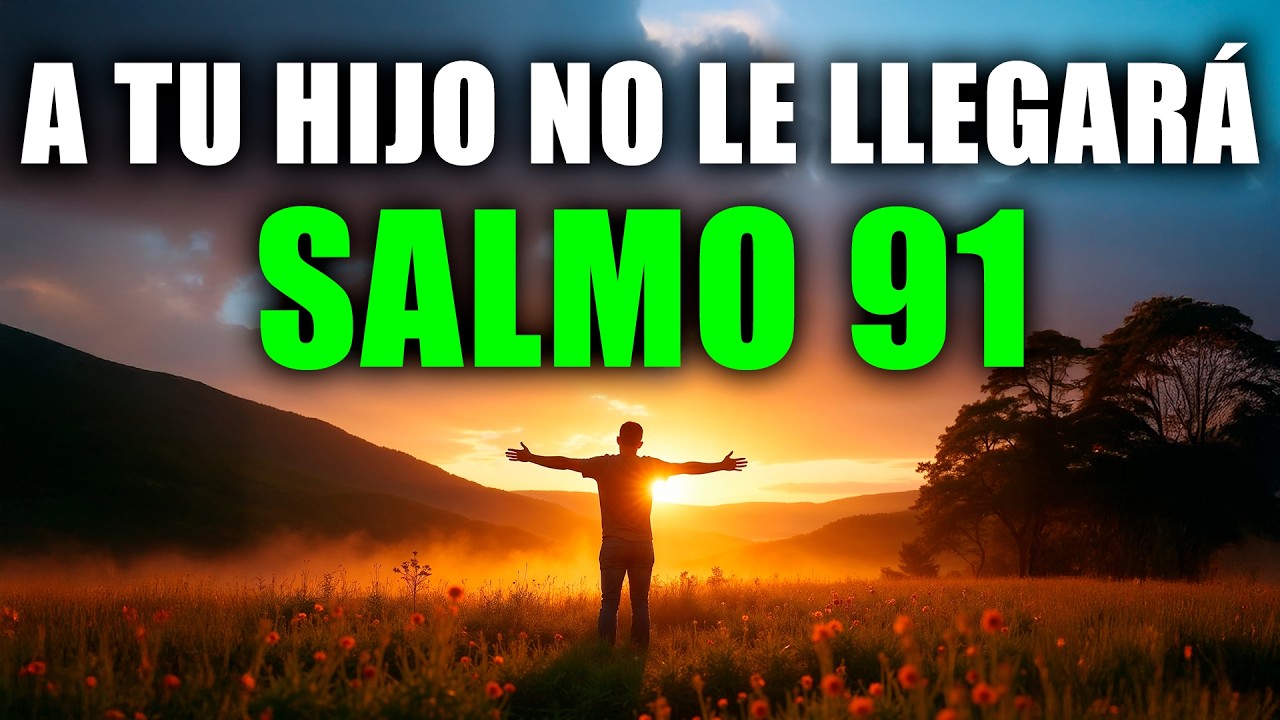 SALMO 91 – ESTA ORACIÓN PROTEGERÁ A TU HIJO HOY