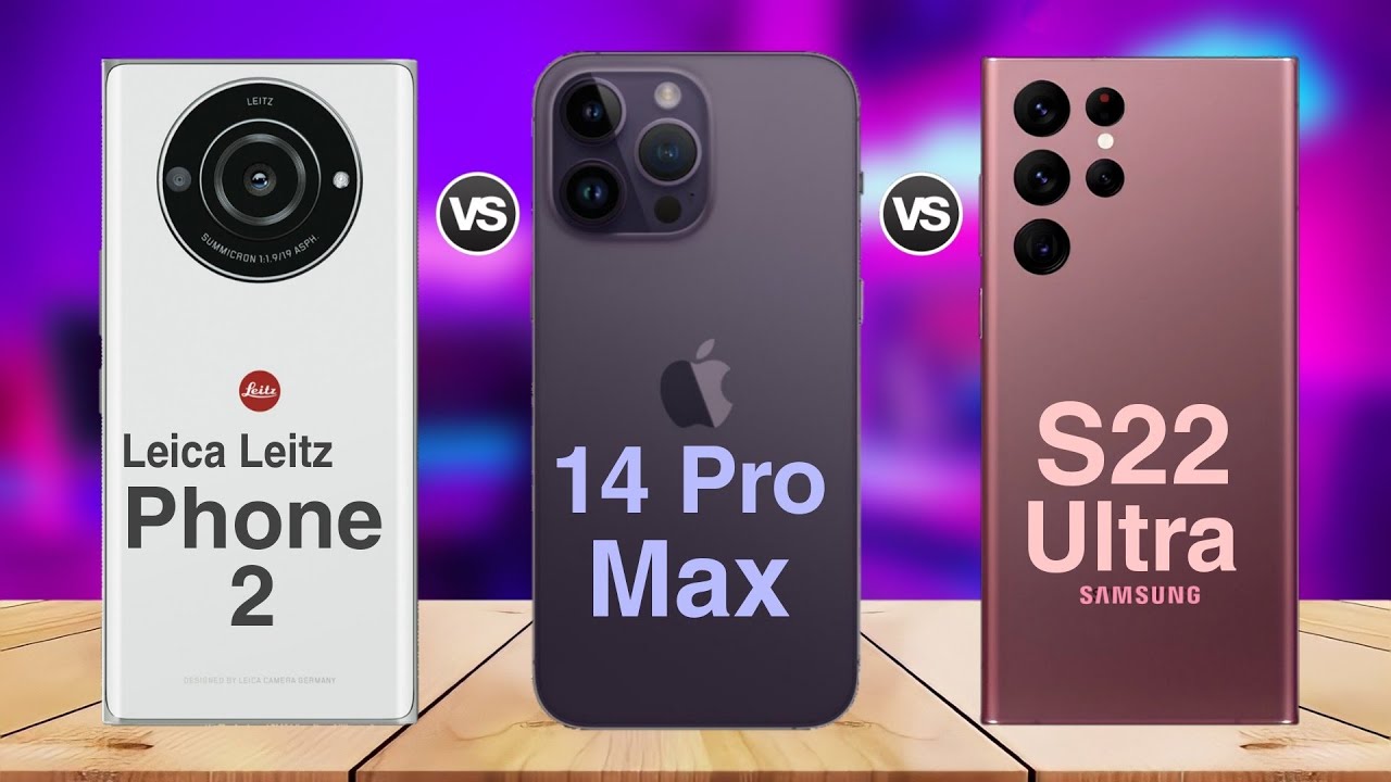 Сравнение Leica Leitz Phone 2, iPhone 14 Pro Max и Samsung Galaxy S22 Ultra