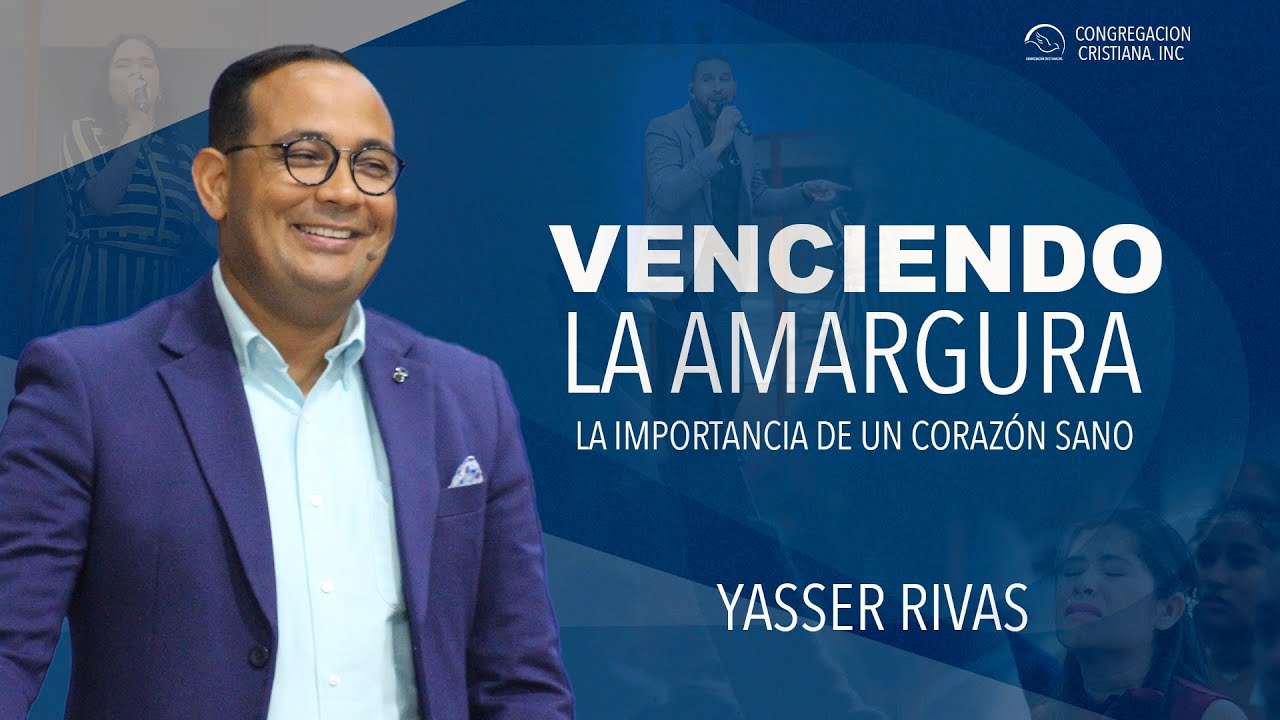 VENCIENDO LA AMARGURA LA IMPORTANCIA DE UN CORAZ&Oacute;N SANO- YASSER RVIVAS