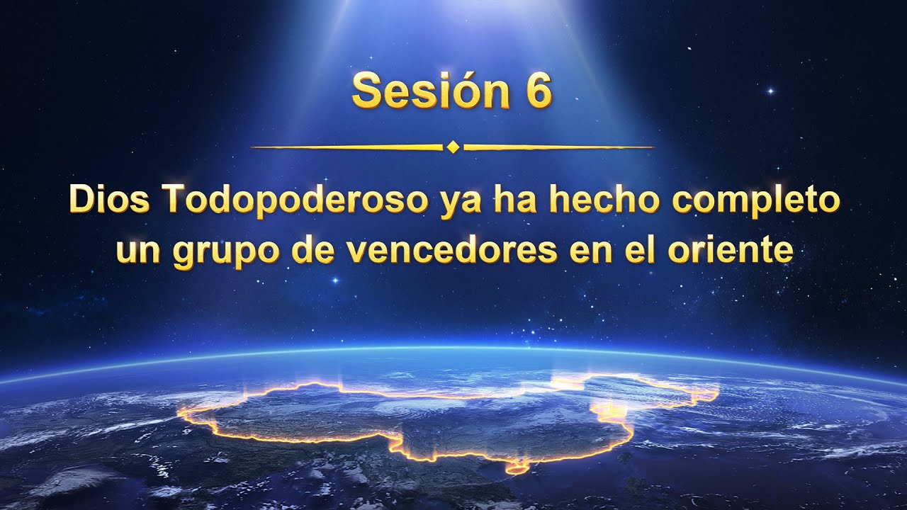 Sesión 6: Dios Todopoderoso ya ha hecho completo un grupo de vencedores en el oriente