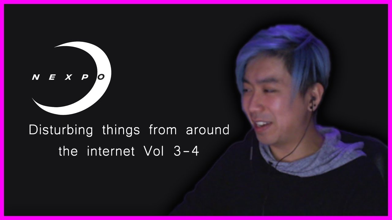 bdn Watches #01: Nexpo's Disturbing things from around the internet Vol 3 - 4 with chat