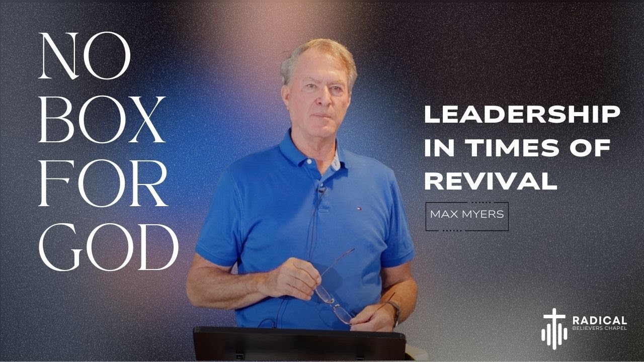 No Box for God: Leadership in Times of Revival - Special Guest Max Myers