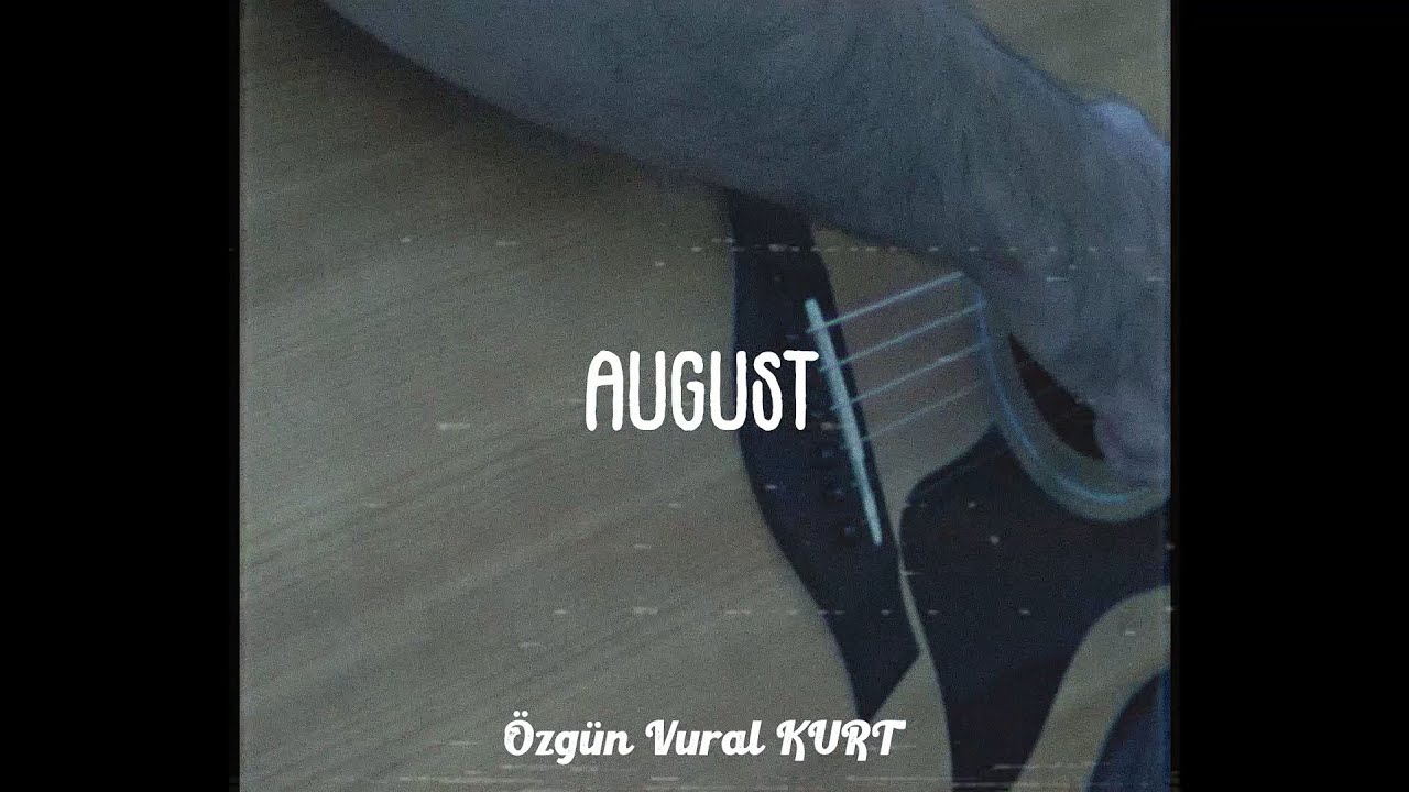Özgün Vural Kurt - August (Official Video)