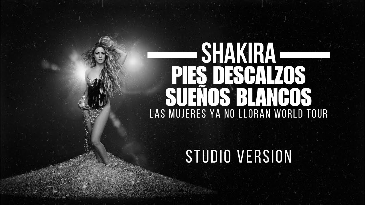 Shakira - Pies Descalzos, Sueños Blancos (La Mujeres Ya No Lloran World Tour) [Studio Version]