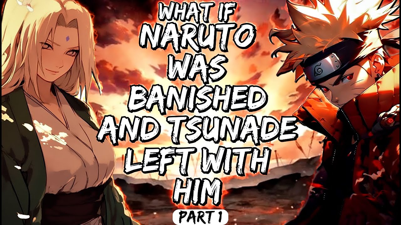 What If Naruto Was Banished And Tsunade Left With Him Part 1
