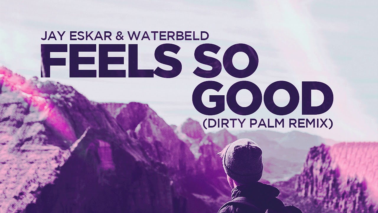 Jay Eskar & Waterbeld - Feels So Good (Dirty Palm Remix)