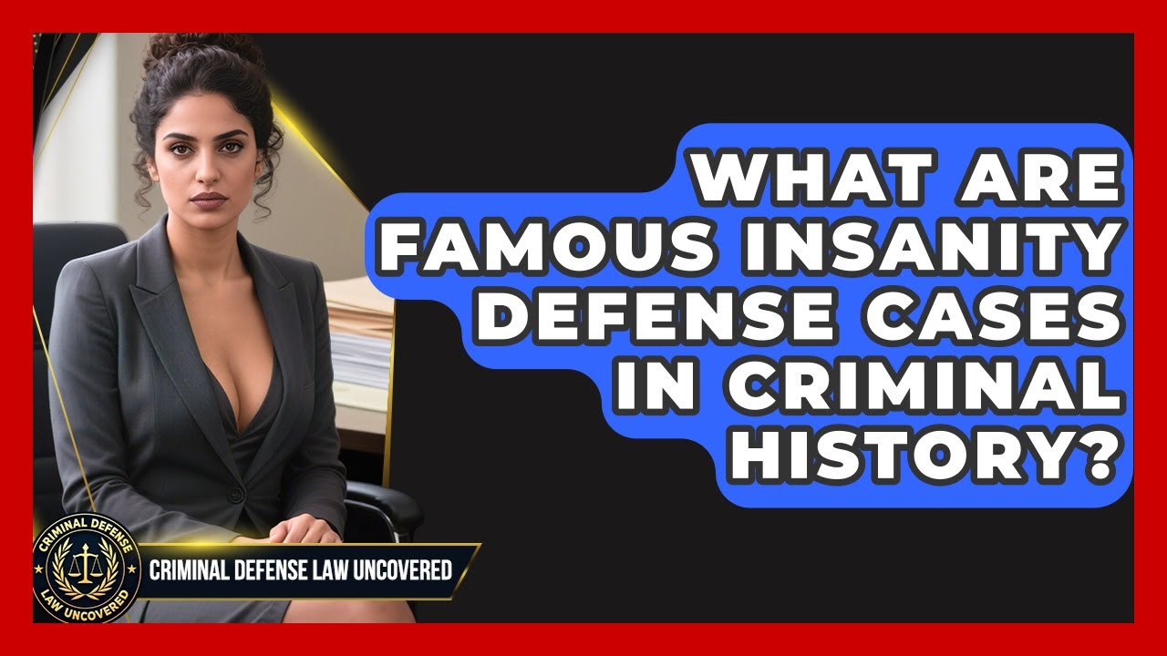 What Are Famous Insanity Defense Cases In Criminal History? - Criminal Defense Law Uncovered