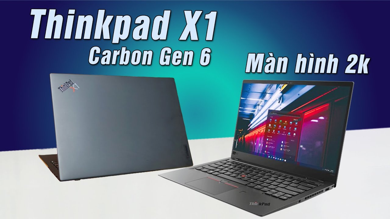 Thinkpad X1 Carbon Gen 6 - Màn 2K , Giá CỰC MỀM cho dân Làm Văn Phòng