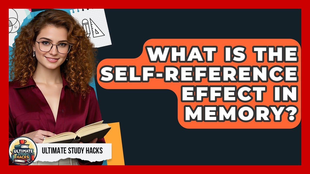 What Is The Self-reference Effect In Memory? - Ultimate Study Hacks