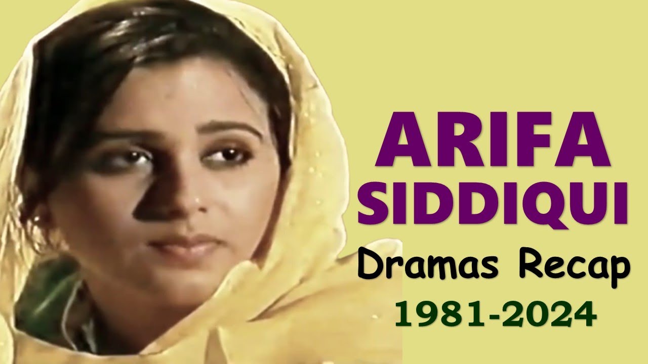 Arifa Siddiqui All Drama Recap 1981-2023 | Actress Arifa Siddiqui Evolution