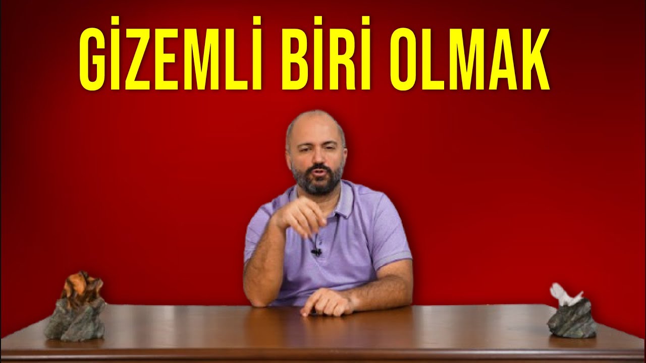 GİZEMLİ OLMANIN TAKTİKLERİ
