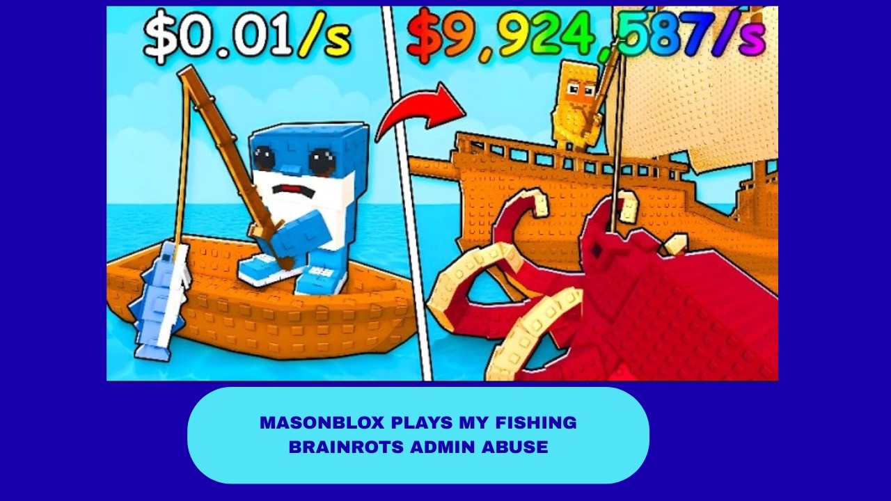 MasonBlox Plays My Fishing for Brainrots Admin abuse