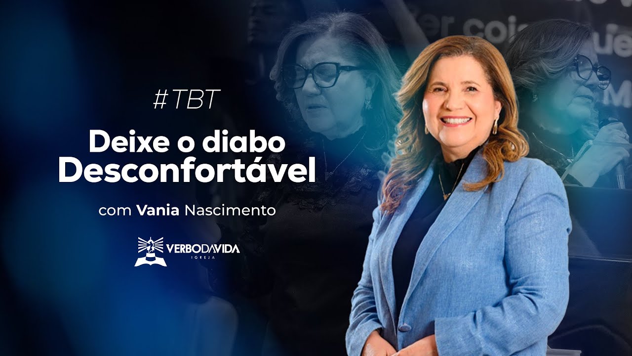#TBT VANIA NASCIMENTO - DEIXE O DIABO DESCONFORTAVEL | VERBO SALVADOR