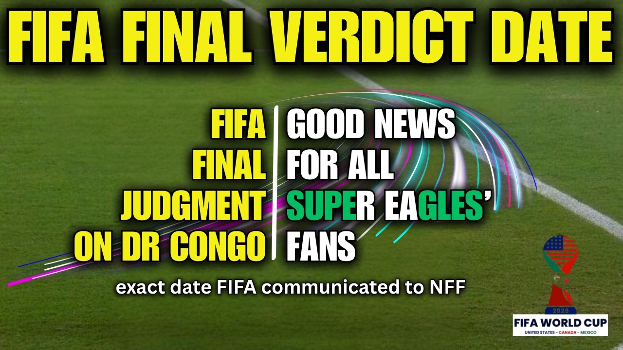 🚨 Good News | FIFA Verdict Date Announced for NFF vs DR Congo | Nigeria 2026 World Cup Fate Decided