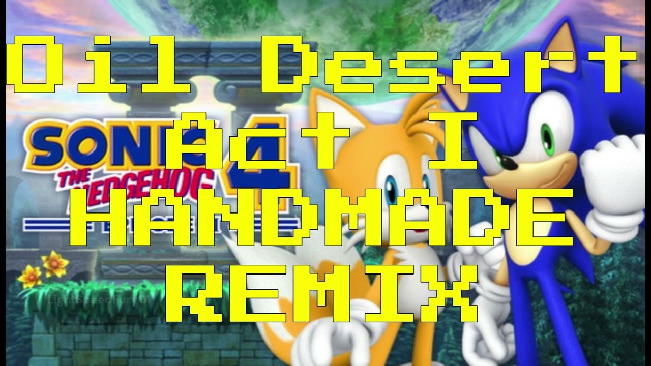 Sonic 4 Episode II: Oil Desert Act 1 HANDMADE REMIX